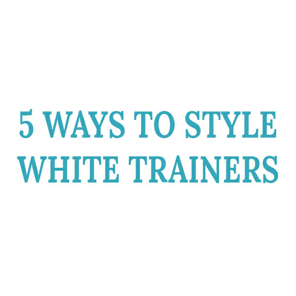 five ways to style white trainers